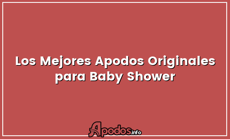Los Mejores Apodos Originales para Baby Shower