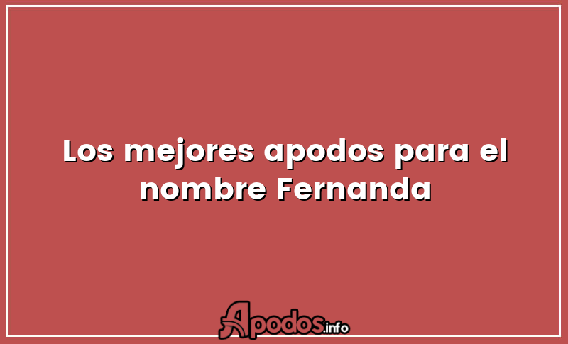 Los mejores apodos para el nombre Fernanda