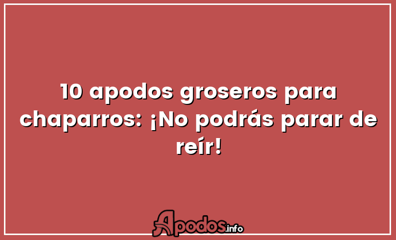 10 apodos groseros para chaparros: ¡No podrás parar de reír!