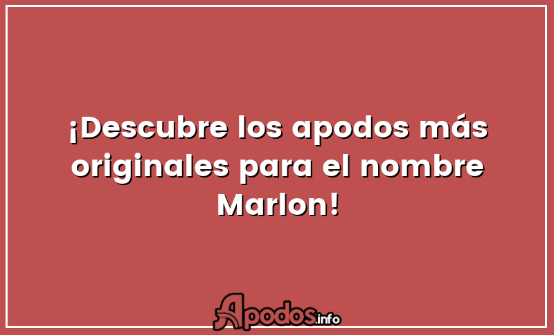 ¡Descubre los apodos más originales para el nombre Marlon!