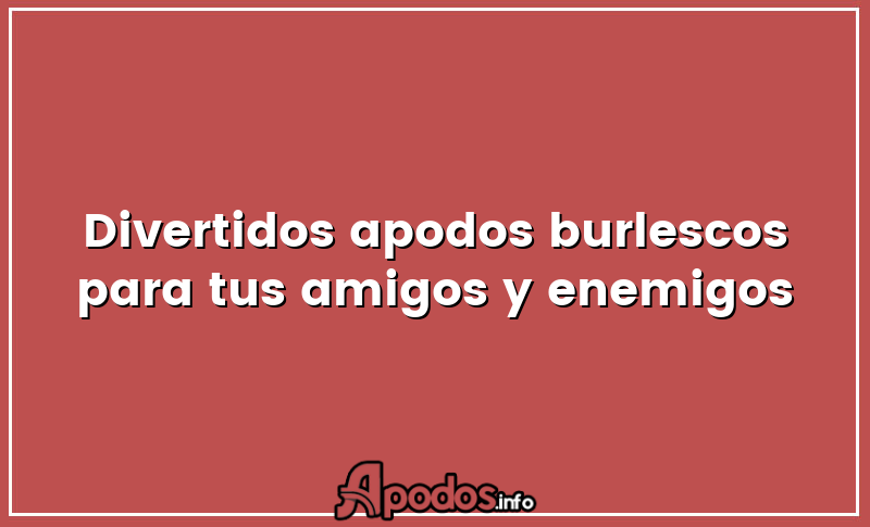 Divertidos apodos burlescos para tus amigos y enemigos