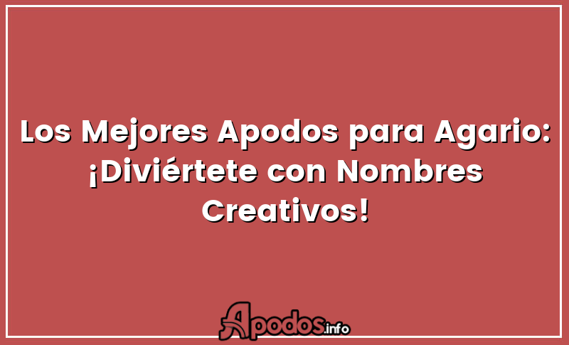 Los Mejores Apodos para Agario: ¡Diviértete con Nombres Creativos!