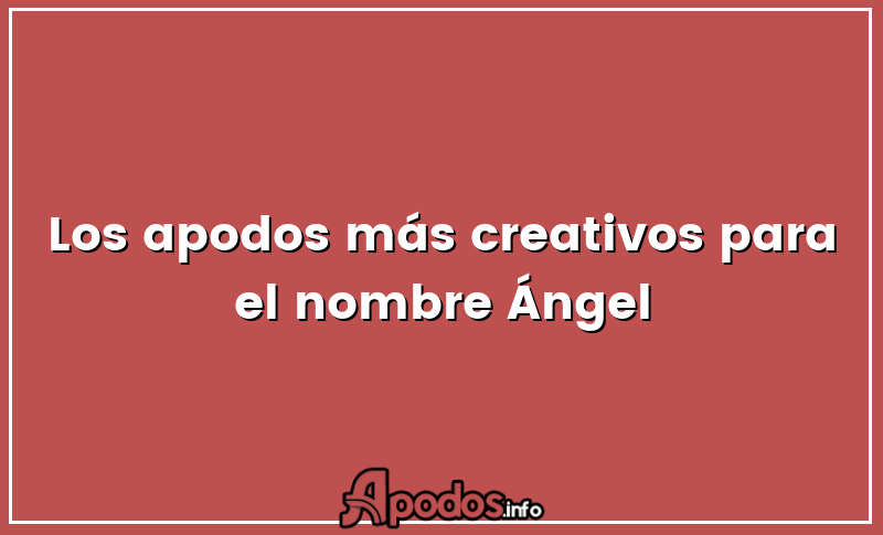 Los apodos más creativos para el nombre Ángel