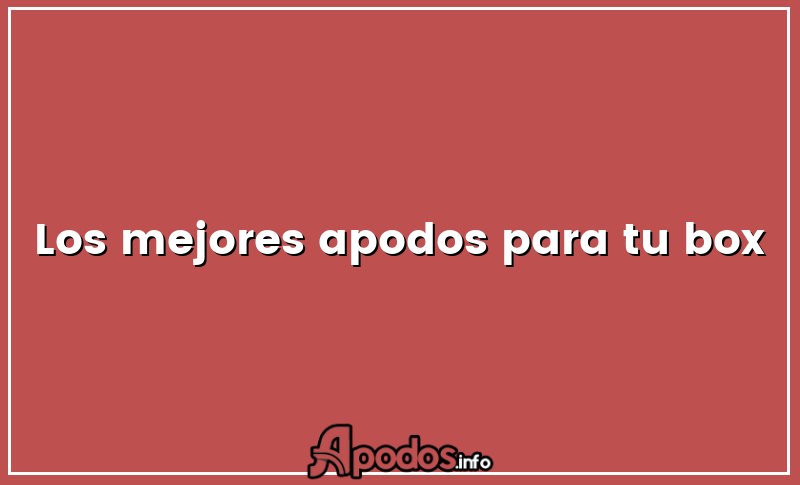 Los mejores apodos para tu box