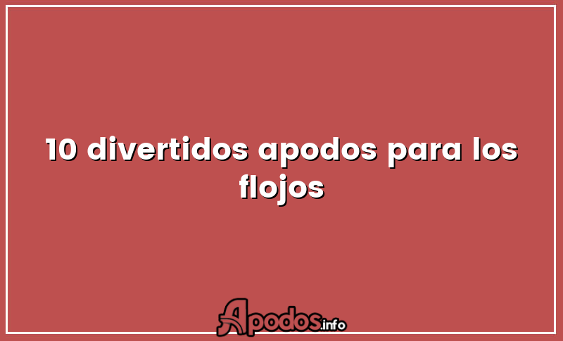 10 divertidos apodos para los flojos