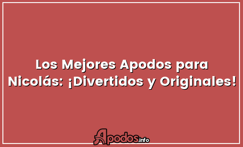 Los Mejores Apodos para Nicolás: ¡Divertidos y Originales!