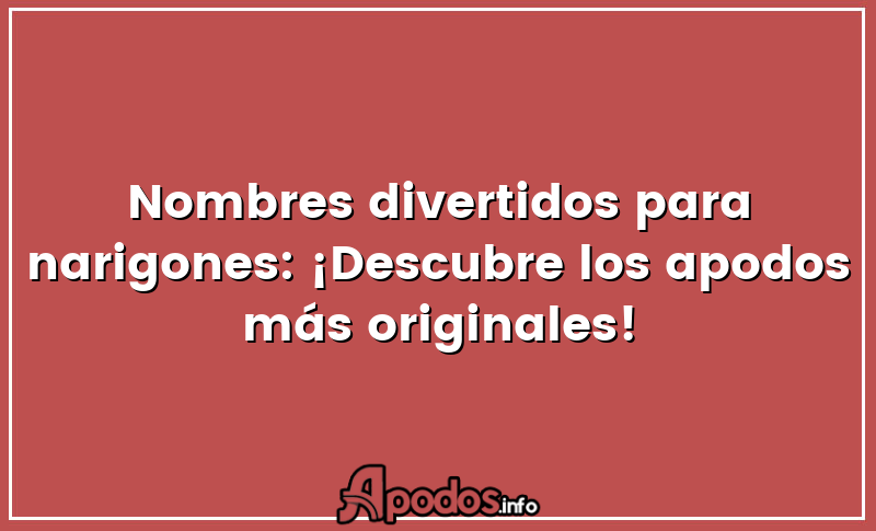 Nombres divertidos para narigones: ¡Descubre los apodos más originales!