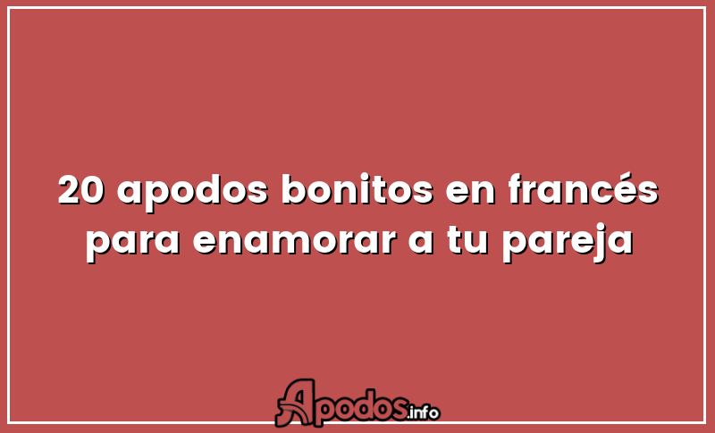 20 apodos bonitos en francés para enamorar a tu pareja
