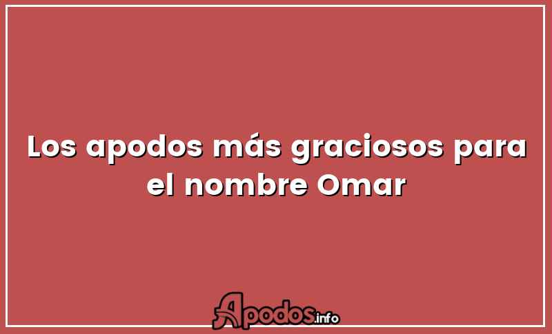 Los apodos más graciosos para el nombre Omar