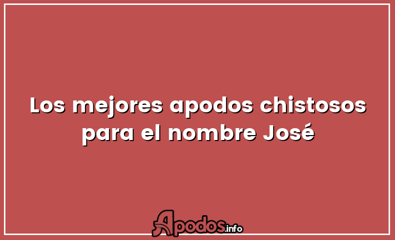 Los mejores apodos chistosos para el nombre José