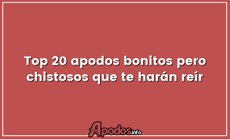 Top 20 apodos bonitos pero chistosos que te harán reír