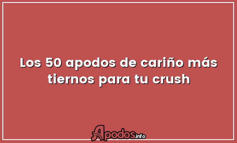 Los 50 apodos de cariño más tiernos para tu crush