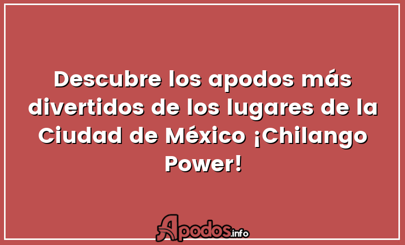 Descubre los apodos más divertidos de los lugares de la Ciudad de México ¡Chilango Power!
