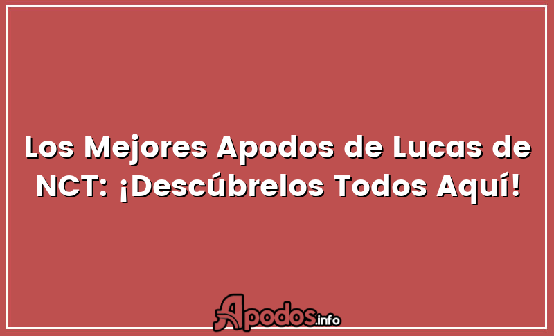 Los Mejores Apodos de Lucas de NCT: ¡Descúbrelos Todos Aquí!