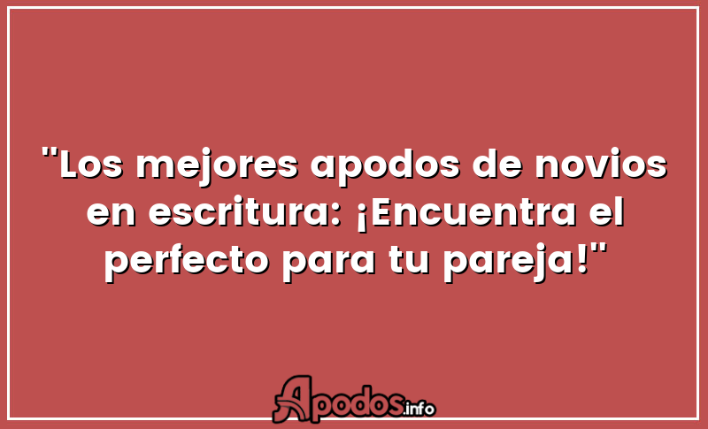 ''Los mejores apodos de novios en escritura: ¡Encuentra el perfecto para tu pareja!''